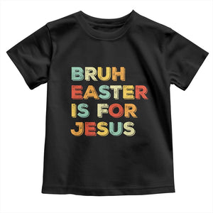 Bruh Easter Is For Jesus Toddler T Shirt Christian Religious TS10 Black Print Your Wear