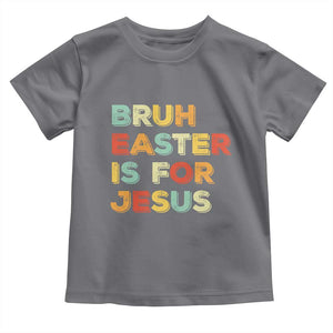 Bruh Easter Is For Jesus Toddler T Shirt Christian Religious TS10 Charcoal Print Your Wear