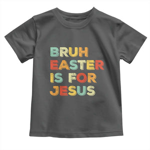 Bruh Easter Is For Jesus Toddler T Shirt Christian Religious TS10 Dark Heather Print Your Wear