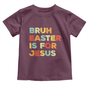 Bruh Easter Is For Jesus Toddler T Shirt Christian Religious TS10 Maroon Print Your Wear