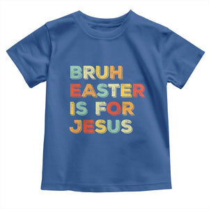 Bruh Easter Is For Jesus Toddler T Shirt Christian Religious TS10 Royal Blue Print Your Wear