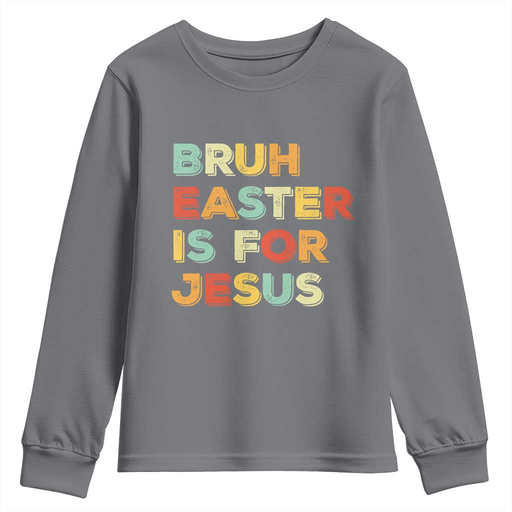 Bruh Easter Is For Jesus Youth Sweatshirt Christian Religious TS10 Charcoal Print Your Wear