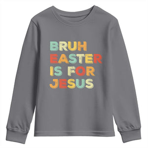 Bruh Easter Is For Jesus Youth Sweatshirt Christian Religious TS10 Charcoal Print Your Wear