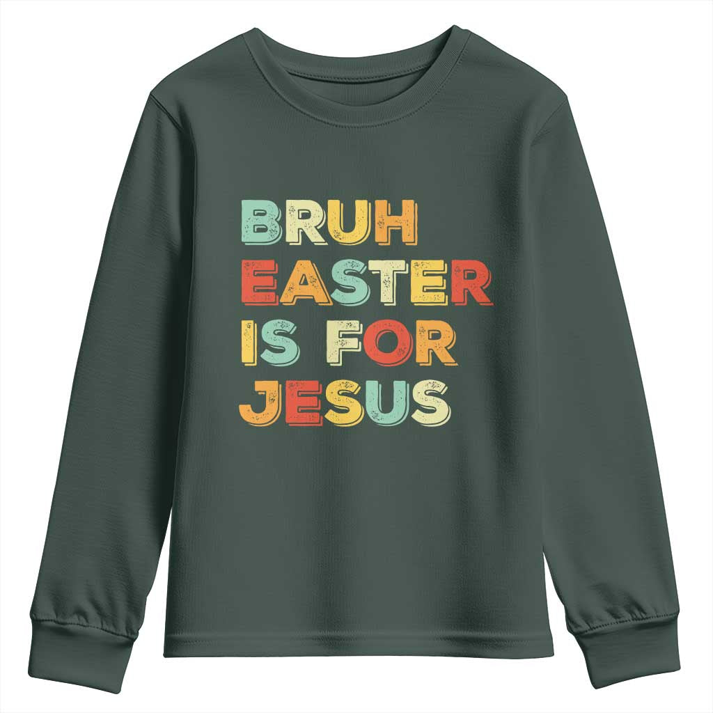 Bruh Easter Is For Jesus Youth Sweatshirt Christian Religious TS10 Dark Forest Green Print Your Wear