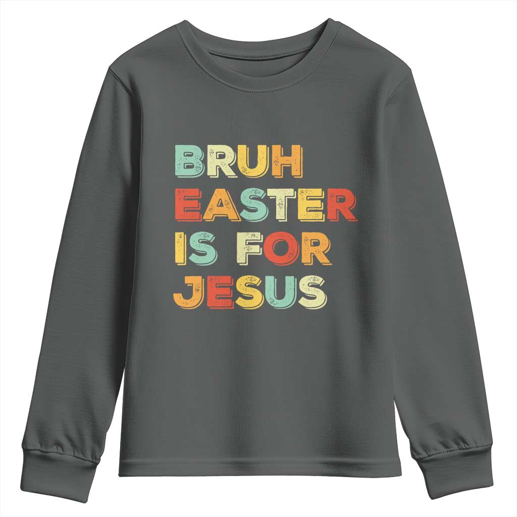 Bruh Easter Is For Jesus Youth Sweatshirt Christian Religious TS10 Dark Heather Print Your Wear
