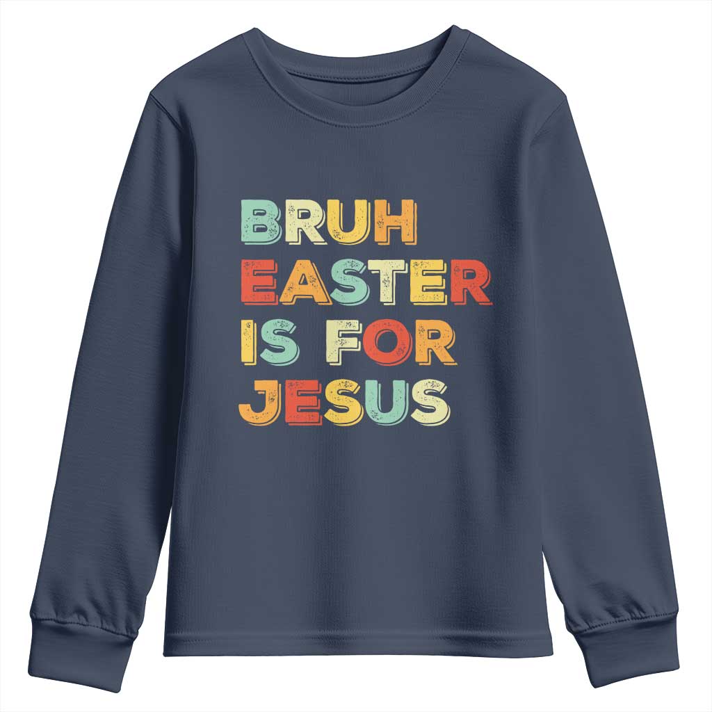 Bruh Easter Is For Jesus Youth Sweatshirt Christian Religious TS10 Navy Print Your Wear