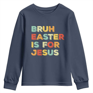 Bruh Easter Is For Jesus Youth Sweatshirt Christian Religious TS10 Navy Print Your Wear