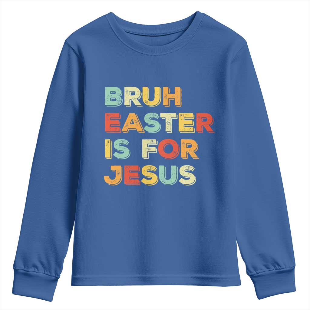 Bruh Easter Is For Jesus Youth Sweatshirt Christian Religious TS10 Royal Blue Print Your Wear