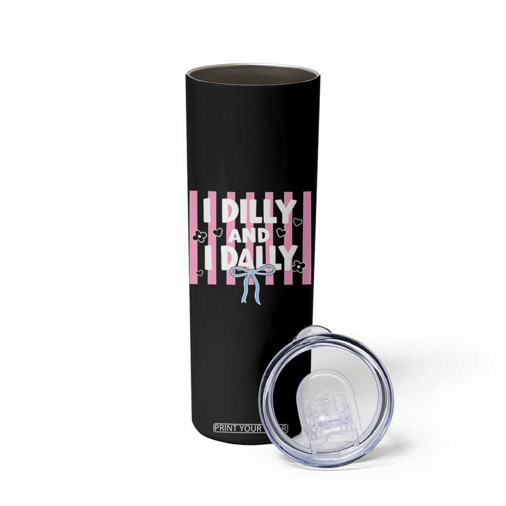 Dilly Dally Skinny Tumbler Trendy Viral Funny Girly TS10 Print Your Wear