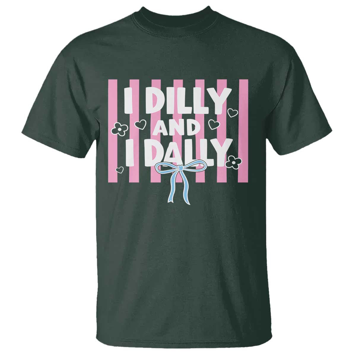Dilly Dally T Shirt Trendy Viral Funny Girly TS10 Dark Forest Green Print Your Wear