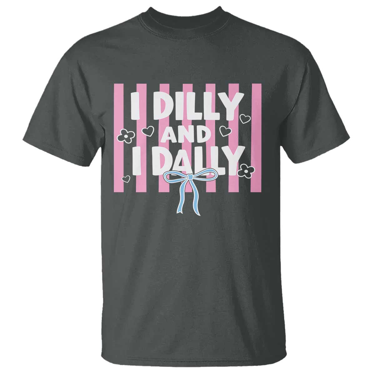 Dilly Dally T Shirt Trendy Viral Funny Girly TS10 Dark Heather Print Your Wear