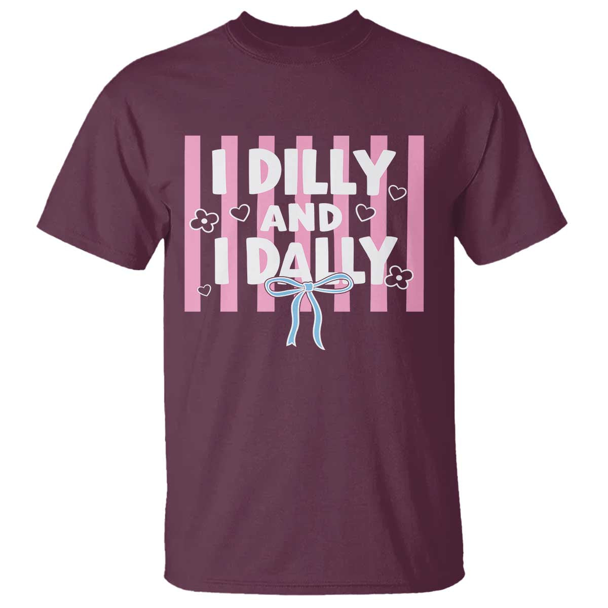 Dilly Dally T Shirt Trendy Viral Funny Girly TS10 Maroon Print Your Wear