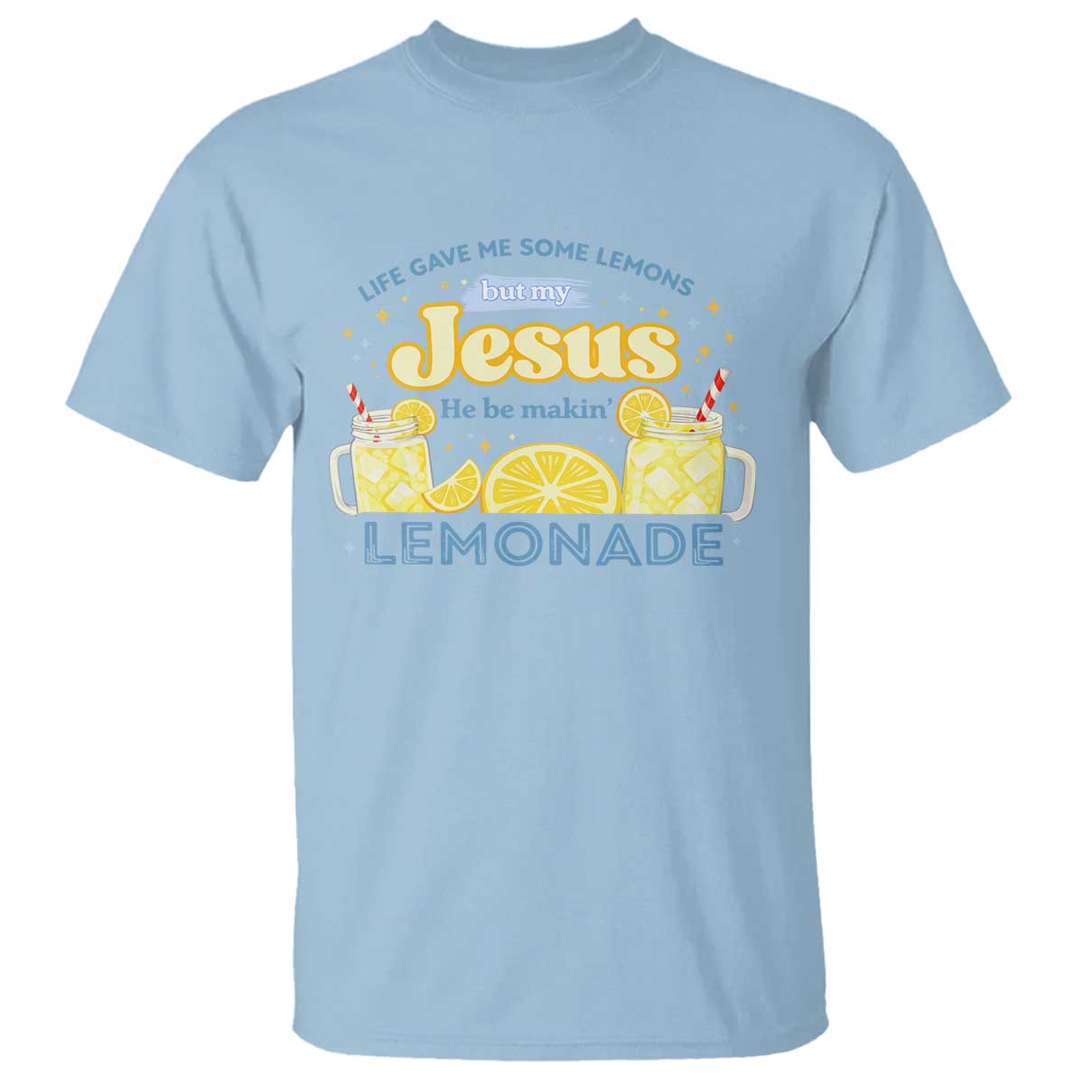 Life Gave Me Some Lemons T Shirt Funny Lemonade Jesus Christian TS10 Light Blue Print Your Wear