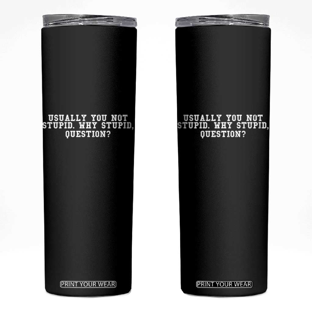 Why Stupid Questions Skinny Tumbler Funny Sci Fi Book TS10 Black Print Your Wear