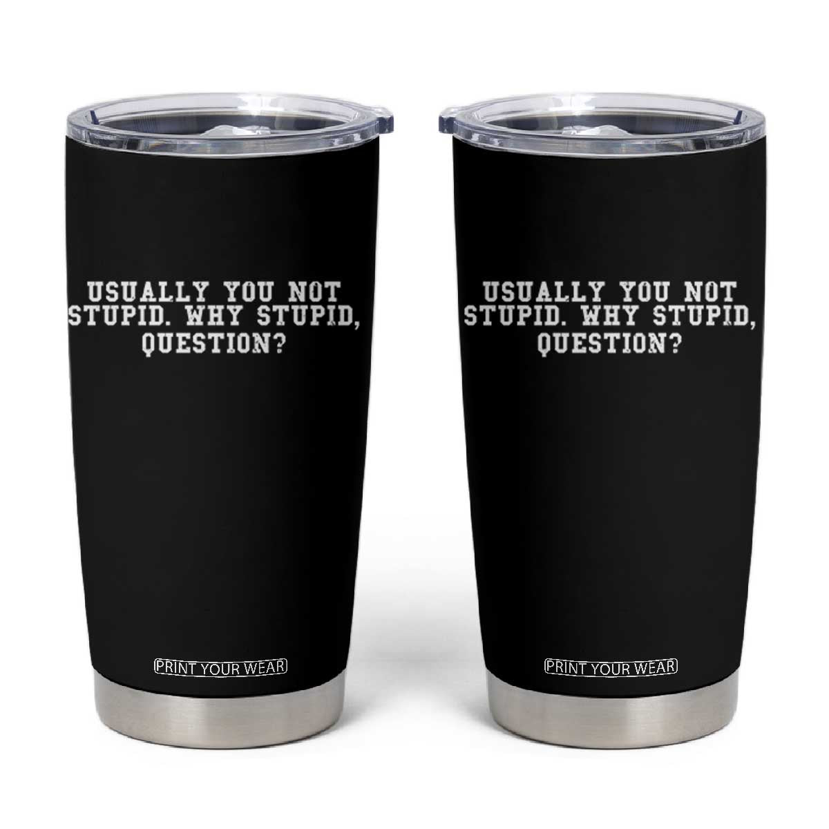 Why Stupid Questions Tumbler Cup Funny Sci Fi Book TS10 Black Print Your Wear