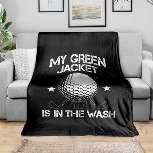 My Jacket Is In The Wash Funny Golfer Throw Blanket Georgia Green Golfing Tournament Humor TS10 Print Your Wear
