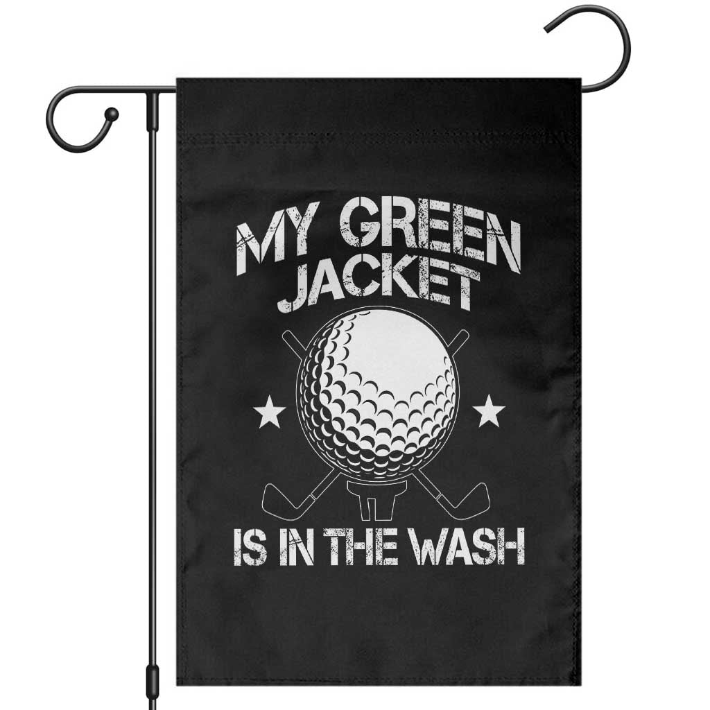 My Jacket Is In The Wash Funny Golfer Garden Flag Georgia Green Golfing Tournament Humor TS10 Black Print Your Wear