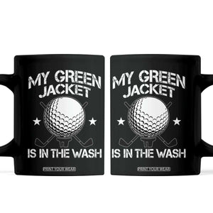 My Jacket Is In The Wash Funny Golfer Coffee Mug Georgia Green Golfing Tournament Humor TS10 Black Print Your Wear