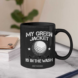My Jacket Is In The Wash Funny Golfer Coffee Mug Georgia Green Golfing Tournament Humor TS10 Print Your Wear