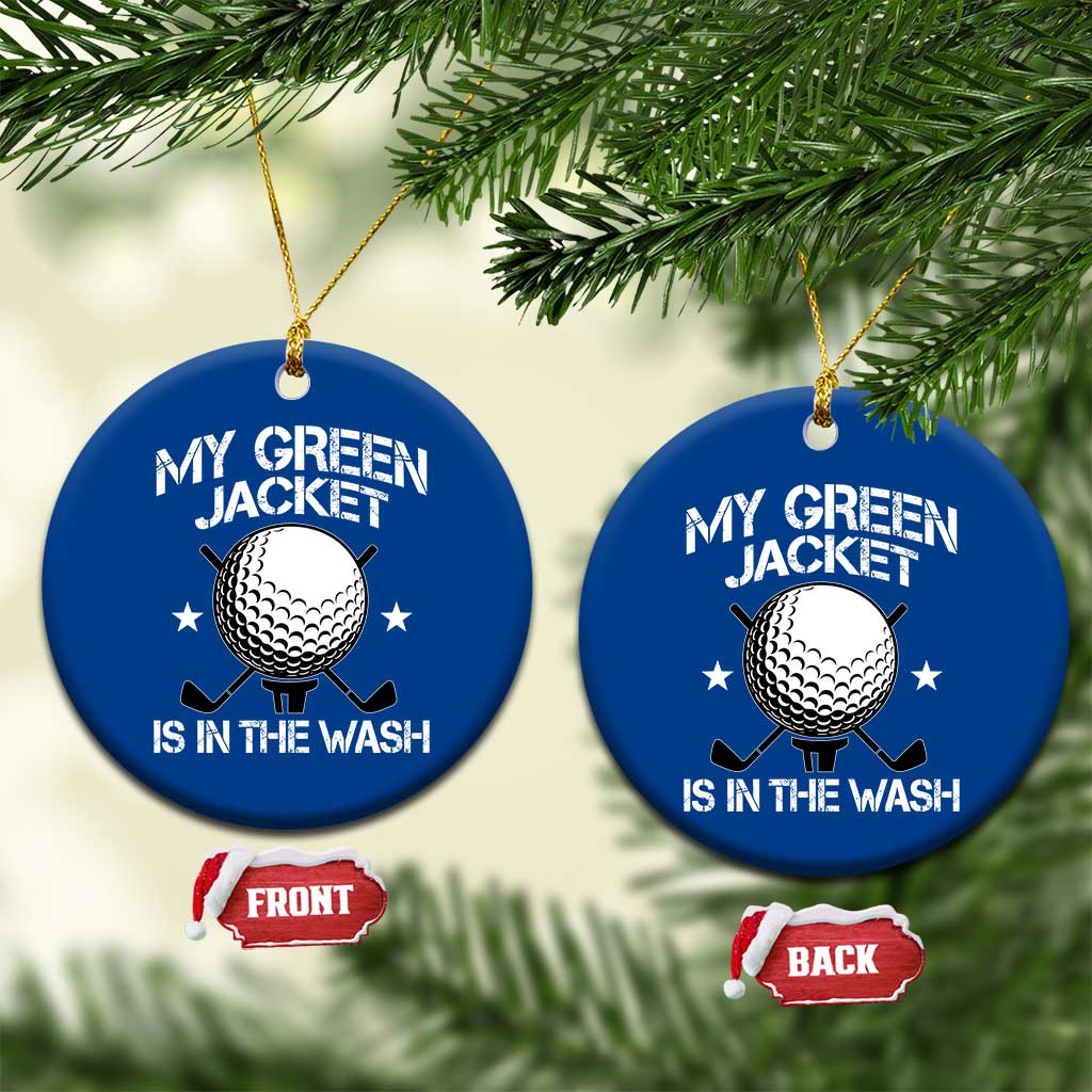 My Jacket Is In The Wash Funny Golfer Ceramic Ornament Georgia Green Golfing Tournament Humor TS10 1pc Blue Print Your Wear