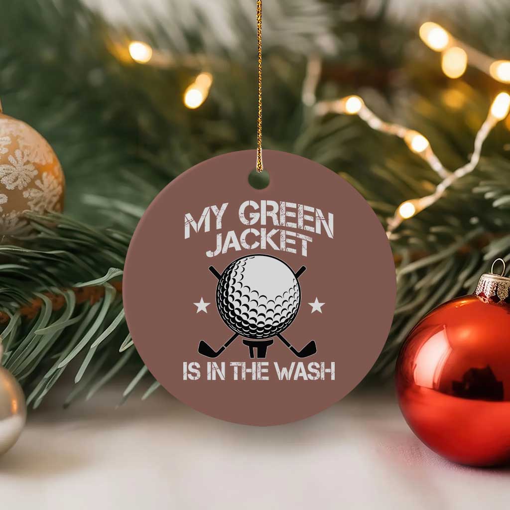 My Jacket Is In The Wash Funny Golfer Ceramic Ornament Georgia Green Golfing Tournament Humor TS10 1pc Mocha Print Your Wear