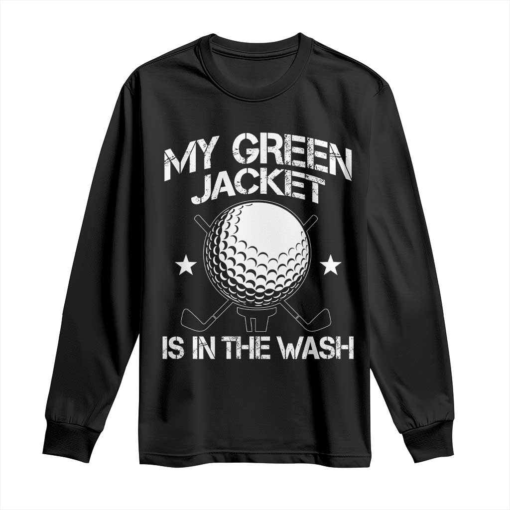 My Jacket Is In The Wash Funny Golfer Long Sleeve Shirt Georgia Green Golfing Tournament Humor TS10 Black Print Your Wear