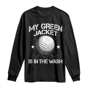 My Jacket Is In The Wash Funny Golfer Long Sleeve Shirt Georgia Green Golfing Tournament Humor TS10 Black Print Your Wear