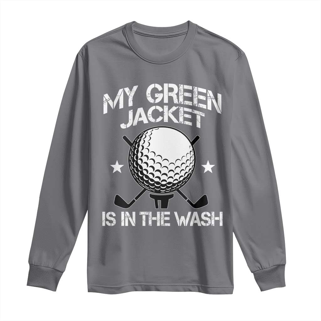 My Jacket Is In The Wash Funny Golfer Long Sleeve Shirt Georgia Green Golfing Tournament Humor TS10 Charcoal Print Your Wear