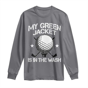 My Jacket Is In The Wash Funny Golfer Long Sleeve Shirt Georgia Green Golfing Tournament Humor TS10 Charcoal Print Your Wear