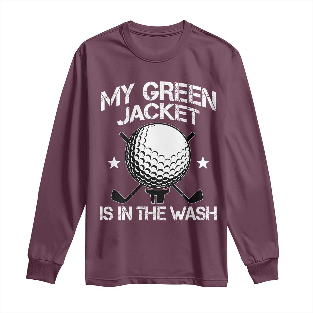 My Jacket Is In The Wash Funny Golfer Long Sleeve Shirt Georgia Green Golfing Tournament Humor TS10 Maroon Print Your Wear
