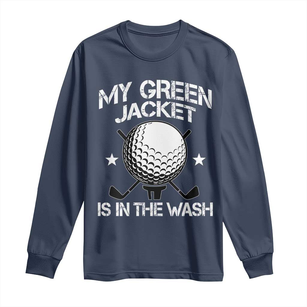 My Jacket Is In The Wash Funny Golfer Long Sleeve Shirt Georgia Green Golfing Tournament Humor TS10 Navy Print Your Wear