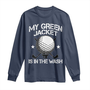My Jacket Is In The Wash Funny Golfer Long Sleeve Shirt Georgia Green Golfing Tournament Humor TS10 Navy Print Your Wear