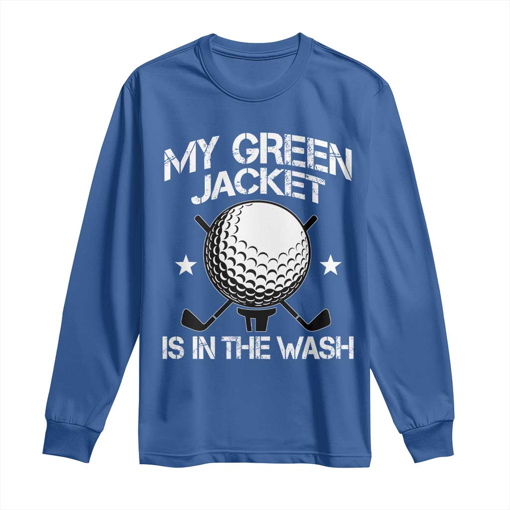 My Jacket Is In The Wash Funny Golfer Long Sleeve Shirt Georgia Green Golfing Tournament Humor TS10 Royal Blue Print Your Wear