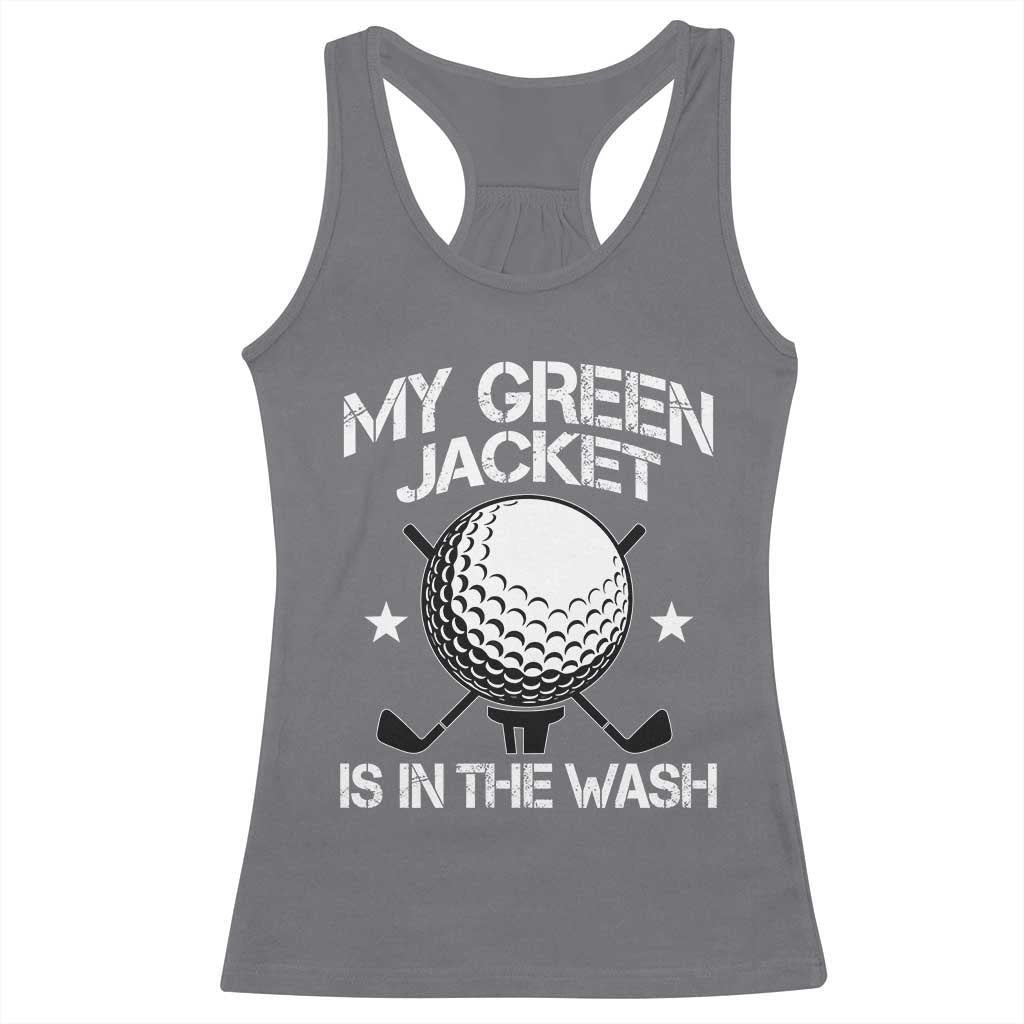 My Jacket Is In The Wash Funny Golfer Racerback Tank Top Georgia Green Golfing Tournament Humor TS10 Charcoal Print Your Wear