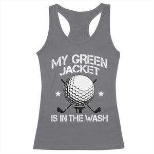 My Jacket Is In The Wash Funny Golfer Racerback Tank Top Georgia Green Golfing Tournament Humor TS10 Charcoal Print Your Wear