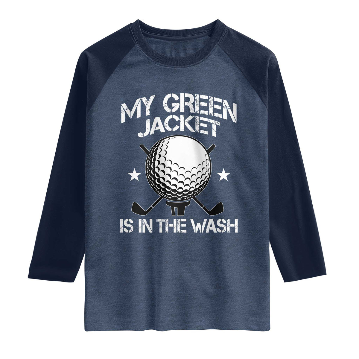 My Jacket Is In The Wash Funny Golfer Raglan Shirt Georgia Green Golfing Tournament Humor TS10 Heather Denim Navy Print Your Wear
