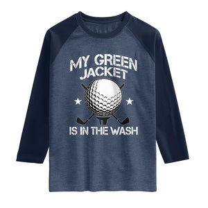 My Jacket Is In The Wash Funny Golfer Raglan Shirt Georgia Green Golfing Tournament Humor TS10 Heather Denim Navy Print Your Wear