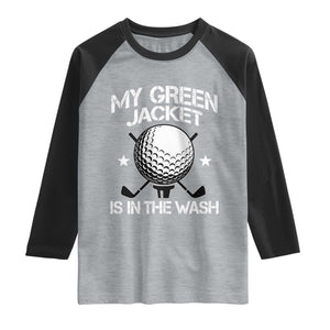 My Jacket Is In The Wash Funny Golfer Raglan Shirt Georgia Green Golfing Tournament Humor TS10 Heather Gray Black Print Your Wear