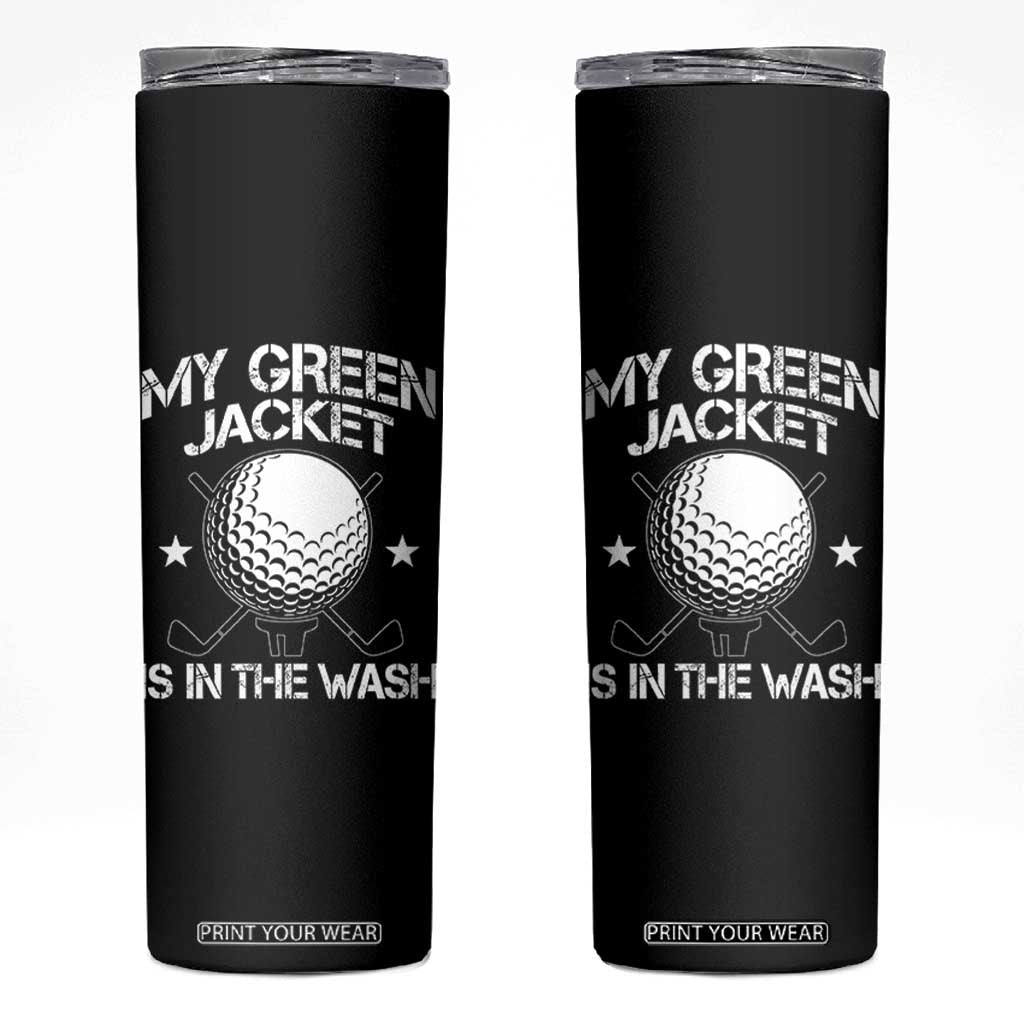 My Jacket Is In The Wash Funny Golfer Skinny Tumbler Georgia Green Golfing Tournament Humor TS10 Black Print Your Wear