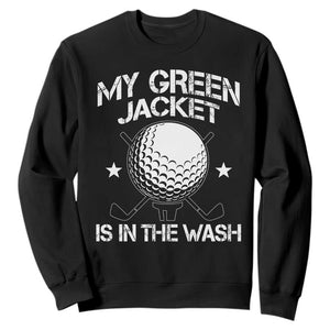 My Jacket Is In The Wash Funny Golfer Sweatshirt Georgia Green Golfing Tournament Humor TS10 Black Print Your Wear