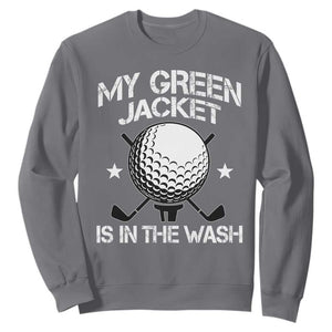 My Jacket Is In The Wash Funny Golfer Sweatshirt Georgia Green Golfing Tournament Humor TS10 Charcoal Print Your Wear