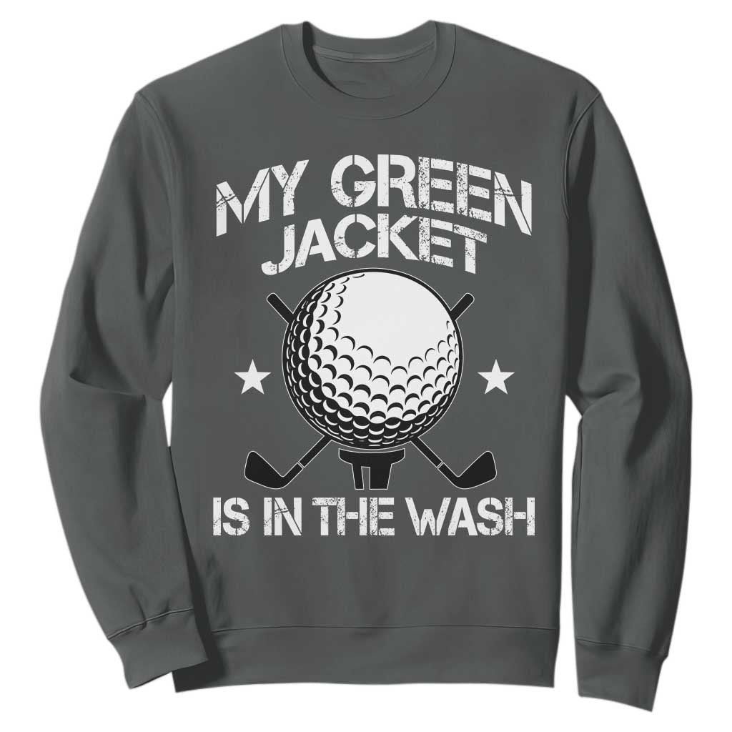 My Jacket Is In The Wash Funny Golfer Sweatshirt Georgia Green Golfing Tournament Humor TS10 Dark Heather Print Your Wear