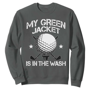 My Jacket Is In The Wash Funny Golfer Sweatshirt Georgia Green Golfing Tournament Humor TS10 Dark Heather Print Your Wear