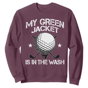 My Jacket Is In The Wash Funny Golfer Sweatshirt Georgia Green Golfing Tournament Humor TS10 Maroon Print Your Wear