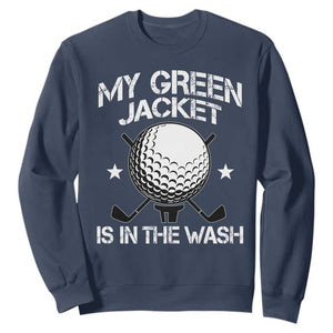 My Jacket Is In The Wash Funny Golfer Sweatshirt Georgia Green Golfing Tournament Humor TS10 Navy Print Your Wear