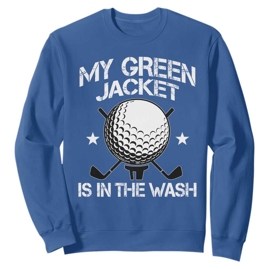 My Jacket Is In The Wash Funny Golfer Sweatshirt Georgia Green Golfing Tournament Humor TS10 Royal Blue Print Your Wear