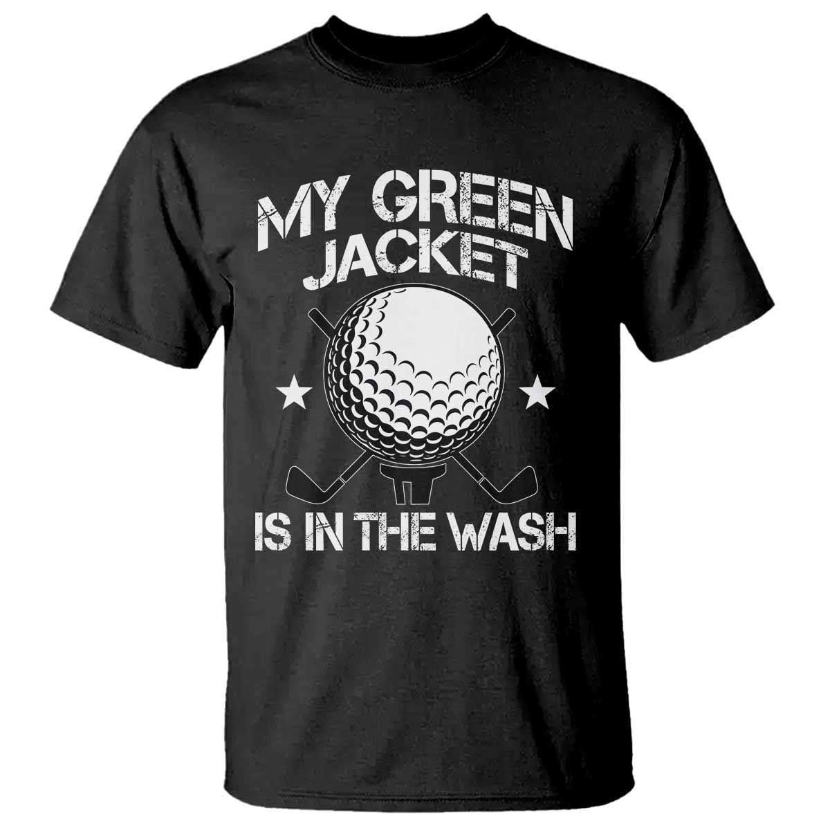 My Jacket Is In The Wash Funny Golfer T Shirt Georgia Green Golfing Tournament Humor TS10 Black Print Your Wear