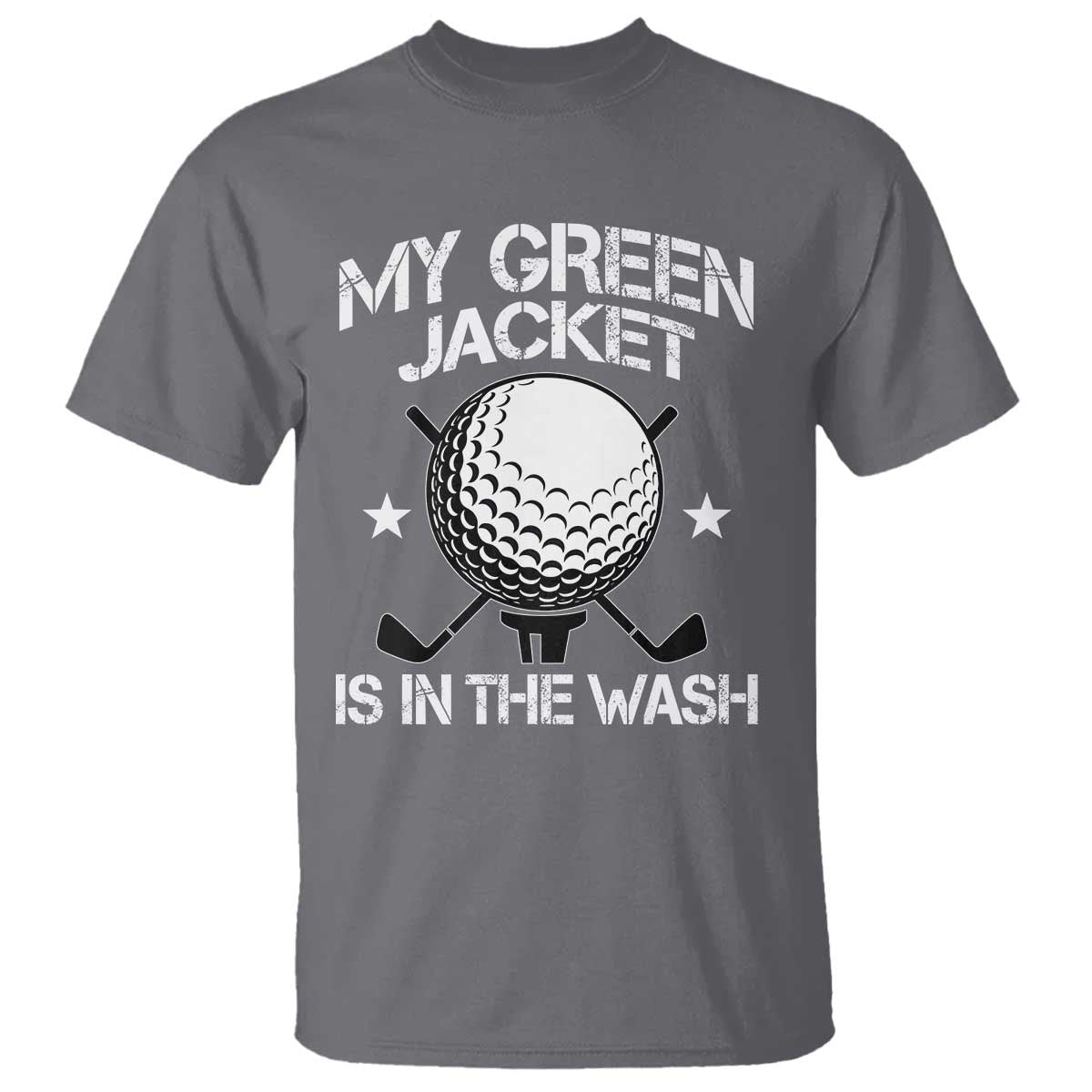 My Jacket Is In The Wash Funny Golfer T Shirt Georgia Green Golfing Tournament Humor TS10 Charcoal Print Your Wear