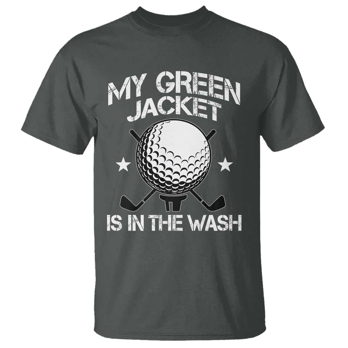 My Jacket Is In The Wash Funny Golfer T Shirt Georgia Green Golfing Tournament Humor TS10 Dark Heather Print Your Wear