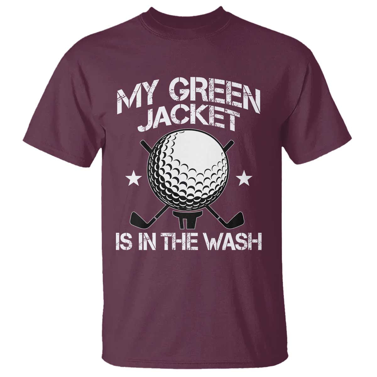 My Jacket Is In The Wash Funny Golfer T Shirt Georgia Green Golfing Tournament Humor TS10 Maroon Print Your Wear